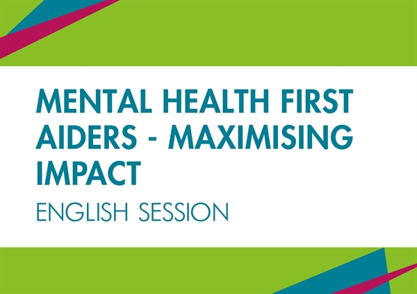 Mental Health First Aiders: Maximising impact – English session