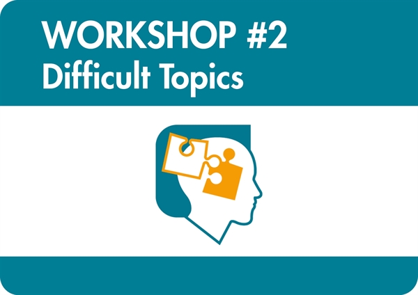 Workshop #2 – Difficult Topics